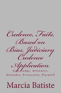 bokomslag Credence, Facts, Based on Bias, Judiciary Credence Application: God, Judge, Attorneys, Defender, Prosecutor, Plaintiff