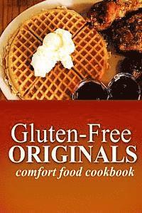 bokomslag Gluten-Free Originals - Comfort Food Cookbook: (Practical and Delicious Gluten-Free, Grain Free, Dairy Free Recipes)