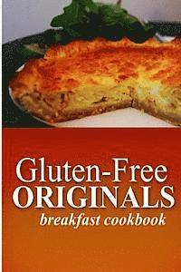 bokomslag Gluten Free Originals - Breakfast Cookbook: (Practical and Delicious Gluten-Free, Grain Free, Dairy Free Recipes)