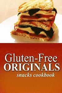 bokomslag Gluten-Free Originals - Snacks Cookbook: (Practical and Delicious Gluten-Free, Grain Free, Dairy Free Recipes)