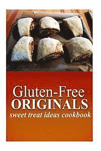 bokomslag Gluten-Free Originals - Sweet Treat Ideas Cookbook: (Practical and Delicious Gluten-Free, Grain Free, Dairy Free Recipes)