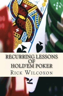 Rick Wilcoxon - Recurring Lessons of Hold'em Poker, Häftad