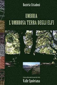 bokomslag Umbria L'Ombrosa Terra degli Elfi: Cronaca di incontri inaspettati nella Valle Spoletana