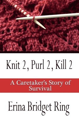 bokomslag Knit 2, Purl 2, Kill 2: A Story of Caretaking and Survival