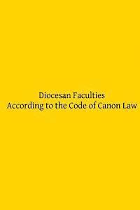 bokomslag Diocesan Faculties According to the Code of Canon Law