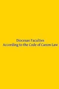 Diocesan Faculties According to the Code of Canon Law 1