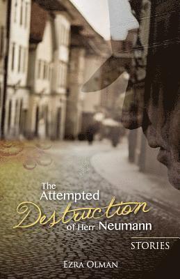 bokomslag The Attempted Destruction of Herr Neumann - Stories