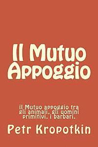 bokomslag Il Mutuo Appoggio: il Mutuo appoggio tra gli animali, gli uomini primitivi, i barbari.
