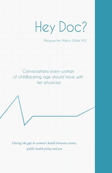 bokomslag Hey Doc? Conversations every woman of childbearing age should have with her physician