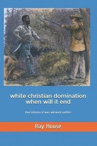 bokomslag White Christian Domination When Will it End