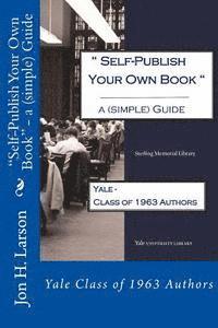 bokomslag Self-Publish Your Own Book - a (simple) Guide: Yale Class of 1963 Authors