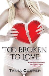 bokomslag Too Broken To Love: Book one of The Broken series