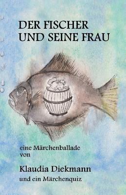 Klaudia Diekmann - Der Fischer Und Seine Frau: Eine Maerchenballade, Häftad