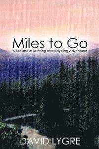 bokomslag Miles to go: A Lifetime of Running and Bicycling Adventures