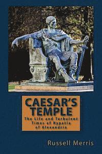 bokomslag Caesar's Temple: The Life and Turbulent Times of Hypatia of Alexandria