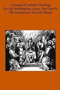 bokomslag A Manual of Catholic Theology: Based on Scheeben's Dogmatik