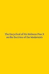 bokomslag The Encyclical of His Holiness Pius X on the Doctrine of the Modernists