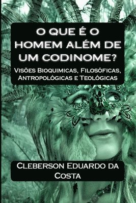 bokomslag O que e o Homem Alem de um Codinome?: Visoes Bioquimicas, filosoficas, Antropologicas e Teologicas