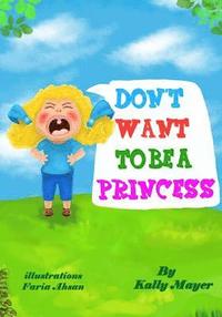 bokomslag Don't Want To Be a Princess!: Funny Rhyming Picture Book for Beginner Readers