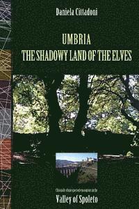 bokomslag Umbria: The Shadowy Land of Elves: Chronicles of unexpected encounters in the Spoleto Valley