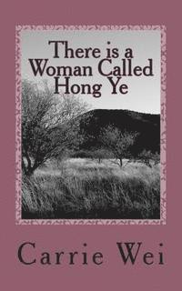 bokomslag There is a Woman Called Hong Ye: a modern Chinese woman's passionate and touching story
