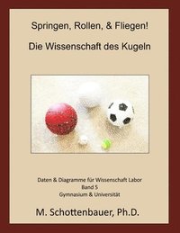 bokomslag Springen, Rollen, & Fliegen: Die Wissenschaft des Kugeln: Band 5: Daten & Diagramme für Wissenschaft Labor