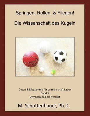 bokomslag Springen, Rollen, & Fliegen: Die Wissenschaft des Kugeln: Band 5: Daten & Diagramme für Wissenschaft Labor