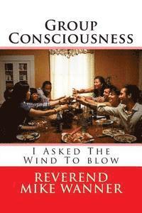 Group Consciousness: I Asked The Wind To blow 1