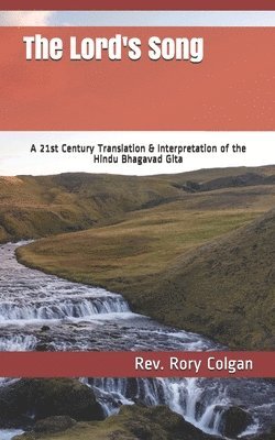 bokomslag The Lord's Song: A 21st Century Translation & Interpretation of the Hindu Bhagavad Gita