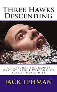 Jack Lehman - Three Hawks Descending: A Fictional Biography/Mystery about Wisconsin's August Derleth by, Häftad