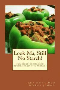 Rita Juanita Mock, Nancy J. Mock - Look Ma, Still No Starch!: (A second grain-free recipe book from the Mocks), Häftad