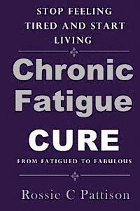 bokomslag Chronic Fatigue Syndrome Cure: From Fatigued To Fabulous Stop Feeling Tired And Start Living