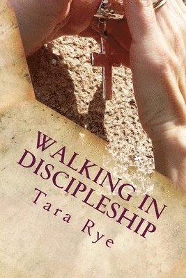 Tara Rye - Walking in Discipleship, Häftad