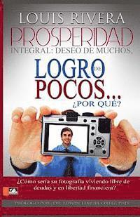 Louis Rivera - Prosperidad Integral: deseo de muchos, logro de pocos, por que?, Häftad