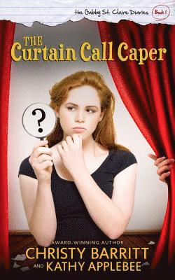 The Curtain Call Caper: The Gabby St. Claire Diaries 1