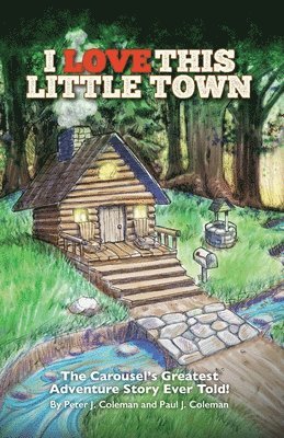 I Love This Little Town: The Carousel's Greatest Adventure Story Ever Told 1
