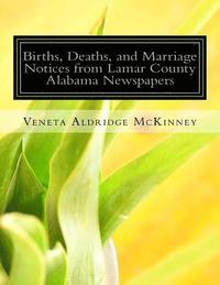 bokomslag Births, Deaths, and Marriage Notices from Lamar County Alabama Newspapers