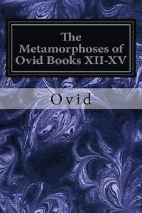 The Metamorphoses of Ovid Books XII-XV 1