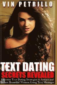 bokomslag Text Dating Secrets Revealed: Effective Strategies to Attract and Seduce Beautiful Women Using Text Messages