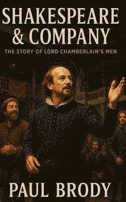 Historycaps, Paul Brody - Shakespeare & Company: The Story of Lord Chamberlain's Men, Häftad