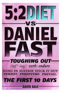 bokomslag The 5: 2 Diet vs. Daniel Fast: Toughing Out The First 10 Days