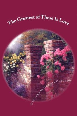 The Greatest of These Is love: Love 1