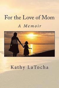 bokomslag For the Love of Mom: A Memoir
