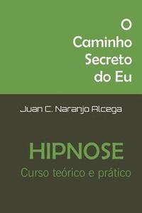 bokomslag O Caminho Secreto do Eu: Curso Teorico e Pratico de Hipnose