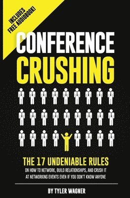 Tyler Wagner - Conference Crushing: The 17 Undeniable Rules Of Building Relationships, Growing Your Network, And Crushing A Conference Even If You Don't Know Anyone, Häftad