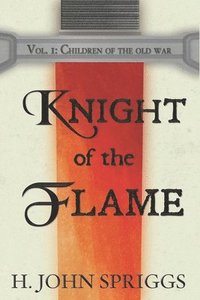 bokomslag Knight of the Flame: Children of the Old War, Book 1