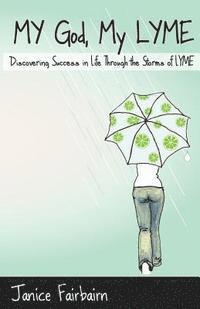 bokomslag My God, My Lyme: Discovering Success in Life Through the Storms of Lyme
