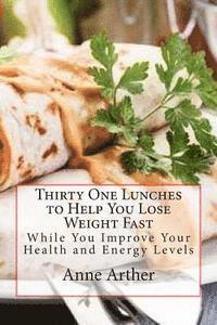 bokomslag Thirty One Lunches to Help You Lose Weight Fast: While Staying Healthy and Full of Energy