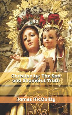 bokomslag Christianity: The Sad and Shameful Truth