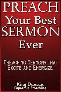 bokomslag Preach Your Best Sermon Ever: Preaching Sermons that Excite and Energize